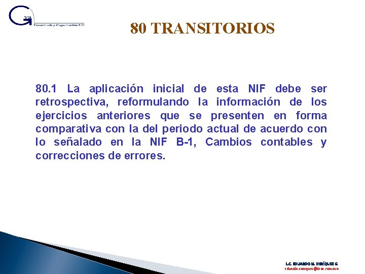 80 TRANSITORIOS 80. 1 La aplicación inicial de esta NIF debe ser retrospectiva, reformulando