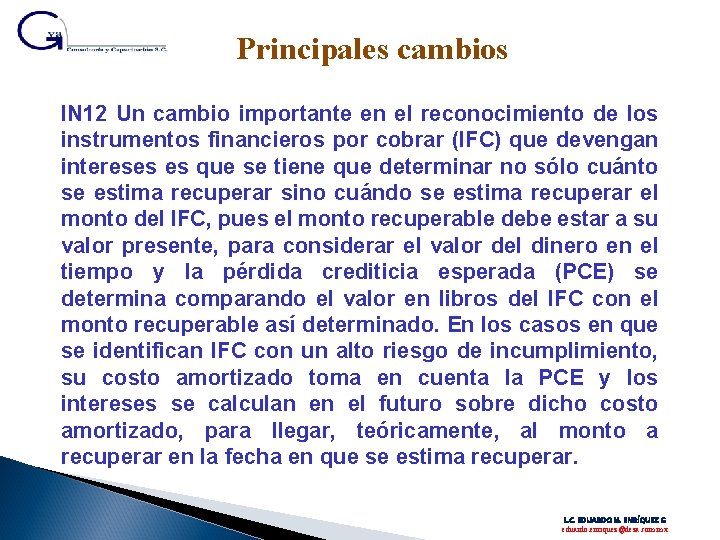 Principales cambios IN 12 Un cambio importante en el reconocimiento de los instrumentos financieros