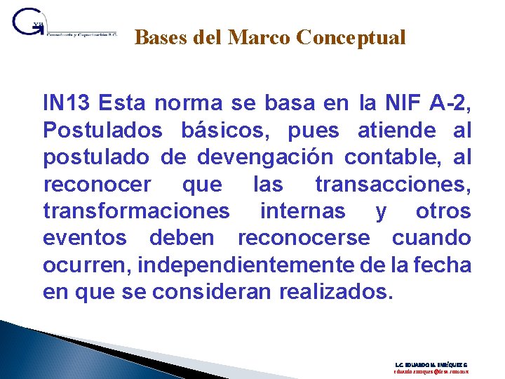 Bases del Marco Conceptual IN 13 Esta norma se basa en la NIF A-2,