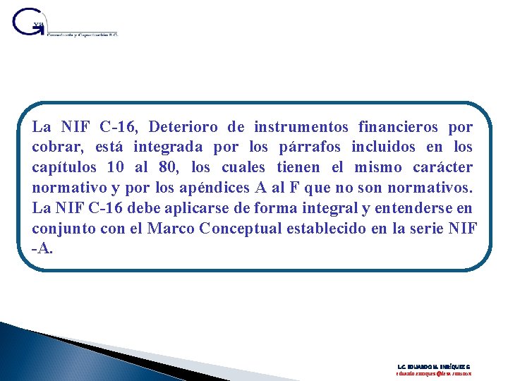 La NIF C-16, Deterioro de instrumentos financieros por cobrar, está integrada por los párrafos