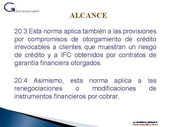 ALCANCE 20. 3 Esta norma aplica también a las provisiones por compromisos de otorgamiento