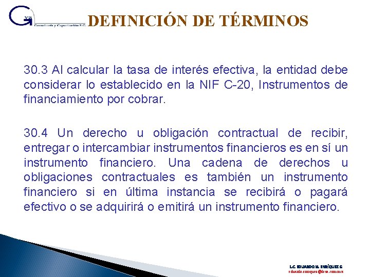 DEFINICIÓN DE TÉRMINOS 30. 3 Al calcular la tasa de interés efectiva, la entidad