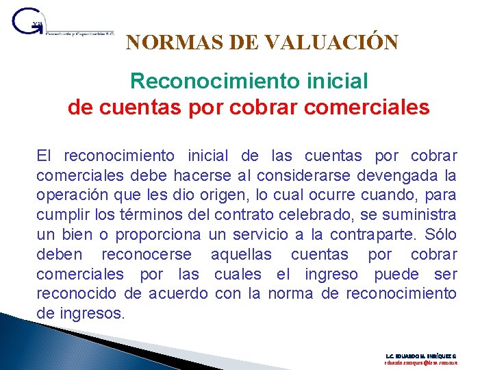 NORMAS DE VALUACIÓN Reconocimiento inicial de cuentas por cobrar comerciales El reconocimiento inicial de