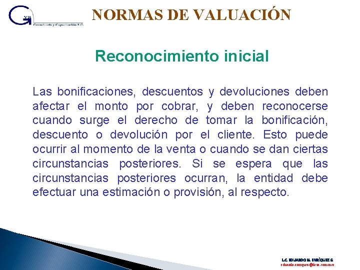 NORMAS DE VALUACIÓN Reconocimiento inicial Las bonificaciones, descuentos y devoluciones deben afectar el monto