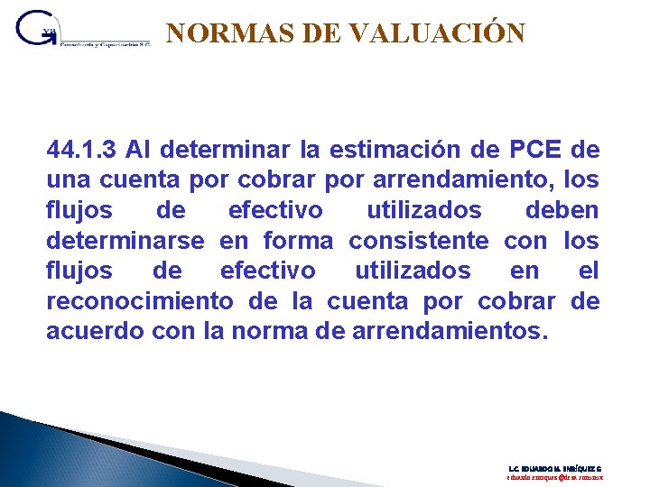 NORMAS DE VALUACIÓN 44. 1. 3 Al determinar la estimación de PCE de una