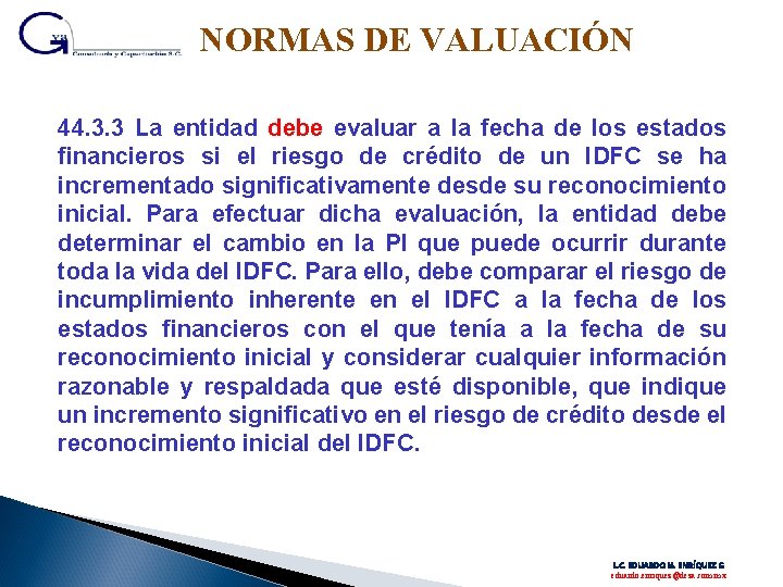 NORMAS DE VALUACIÓN 44. 3. 3 La entidad debe evaluar a la fecha de