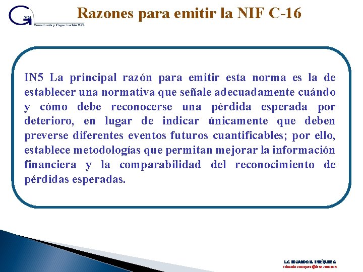 Razones para emitir la NIF C-16 IN 5 La principal razón para emitir esta