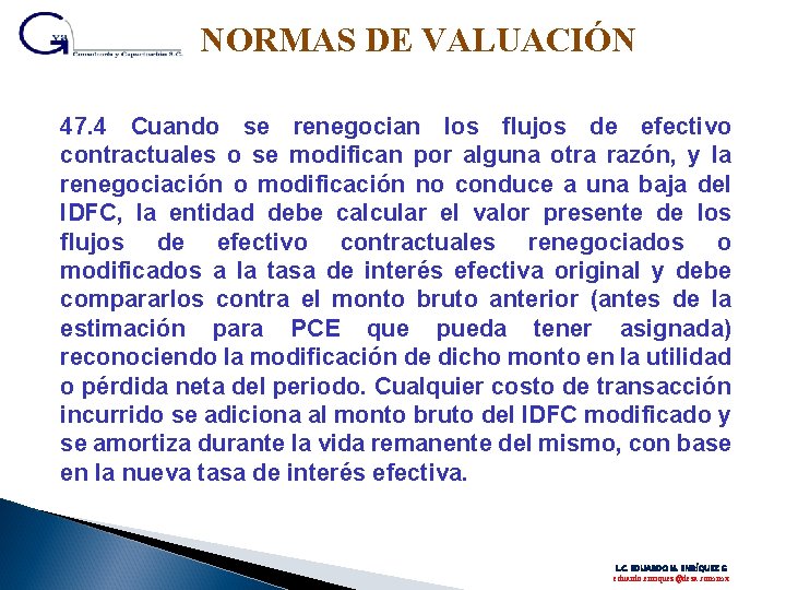 NORMAS DE VALUACIÓN 47. 4 Cuando se renegocian los flujos de efectivo contractuales o