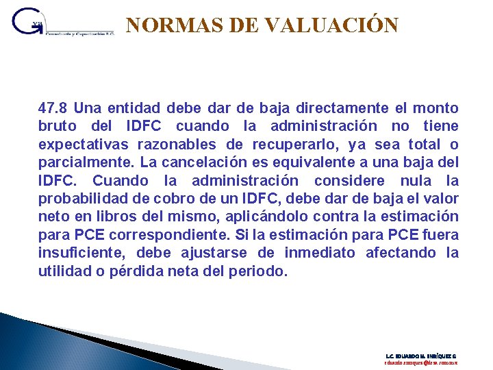 NORMAS DE VALUACIÓN 47. 8 Una entidad debe dar de baja directamente el monto