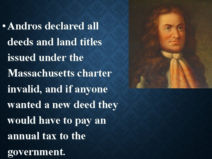  • Andros declared all deeds and land titles issued under the Massachusetts charter