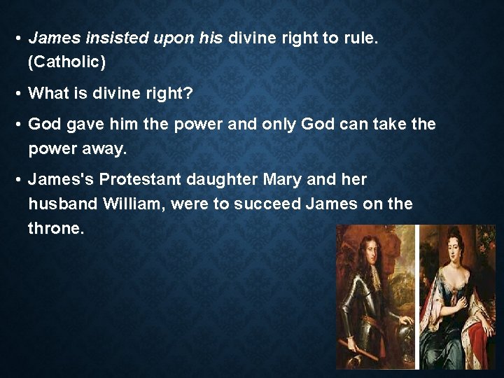  • James insisted upon his divine right to rule. (Catholic) • What is