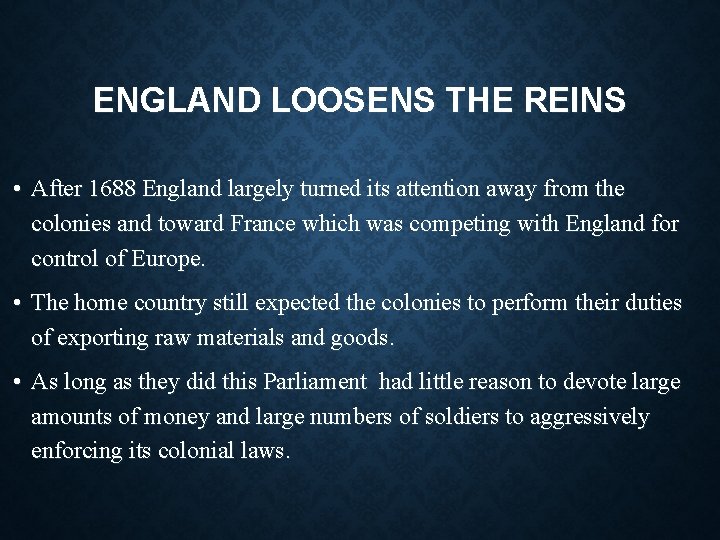 ENGLAND LOOSENS THE REINS • After 1688 England largely turned its attention away from