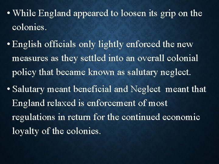  • While England appeared to loosen its grip on the colonies. • English