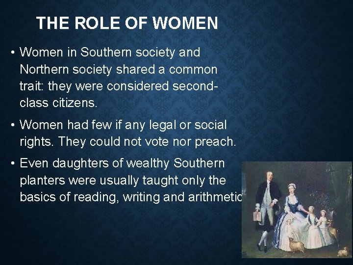 THE ROLE OF WOMEN • Women in Southern society and Northern society shared a