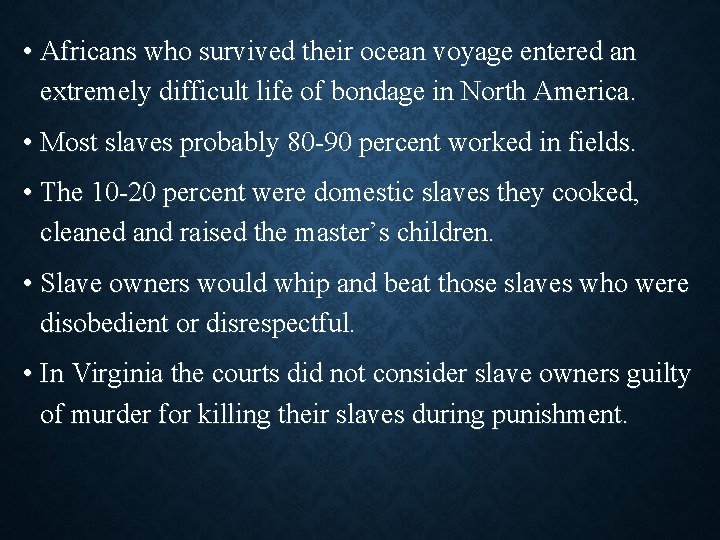  • Africans who survived their ocean voyage entered an extremely difficult life of