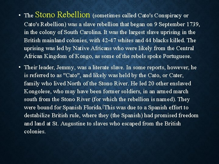  • The Stono Rebellion (sometimes called Cato's Conspiracy or Cato's Rebellion) was a