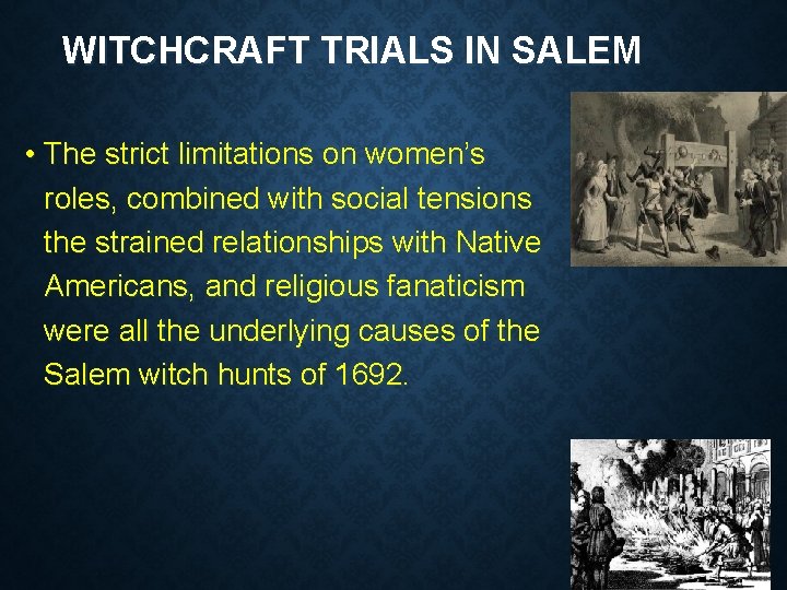 WITCHCRAFT TRIALS IN SALEM • The strict limitations on women’s roles, combined with social