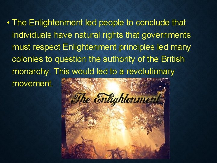  • The Enlightenment led people to conclude that individuals have natural rights that