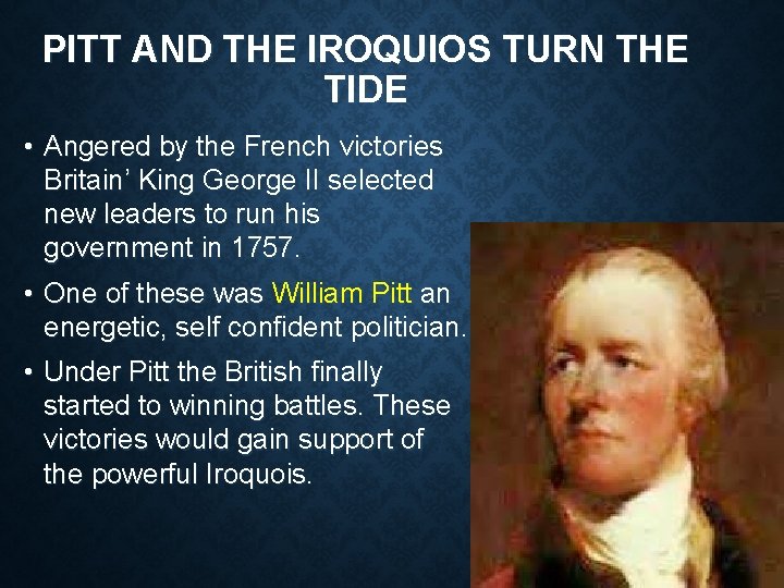 PITT AND THE IROQUIOS TURN THE TIDE • Angered by the French victories Britain’