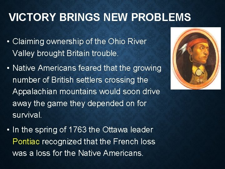 VICTORY BRINGS NEW PROBLEMS • Claiming ownership of the Ohio River Valley brought Britain