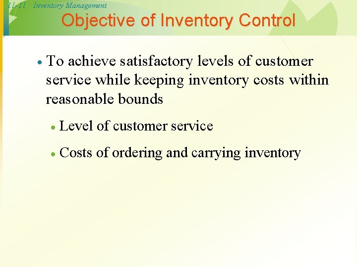 11 -11 Inventory Management Objective of Inventory Control · To achieve satisfactory levels of