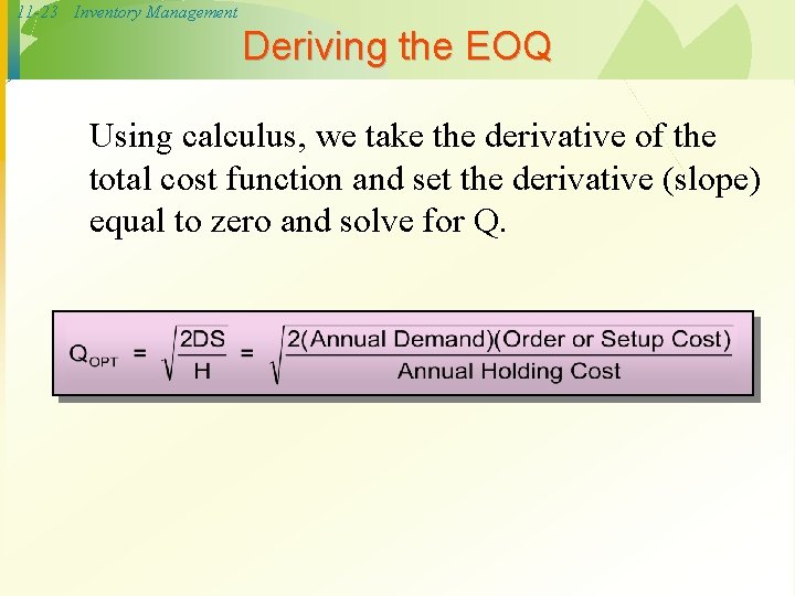 11 -23 Inventory Management Deriving the EOQ Using calculus, we take the derivative of