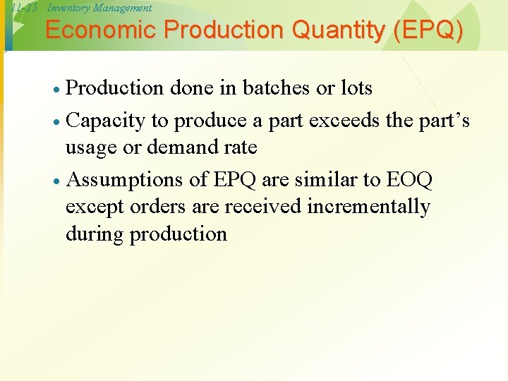 11 -25 Inventory Management Economic Production Quantity (EPQ) Production done in batches or lots