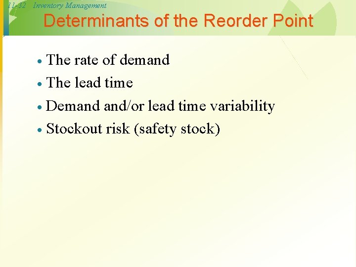 11 -32 Inventory Management Determinants of the Reorder Point The rate of demand ·