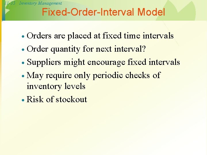 11 -35 Inventory Management Fixed-Order-Interval Model Orders are placed at fixed time intervals ·
