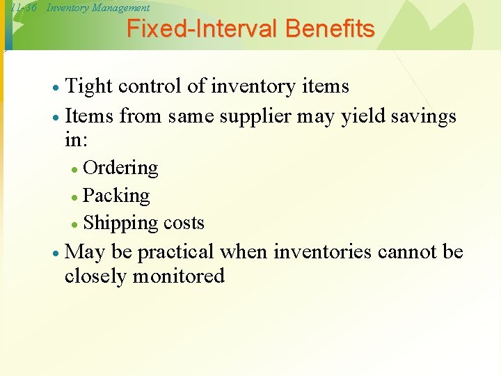 11 -36 Inventory Management Fixed-Interval Benefits Tight control of inventory items · Items from