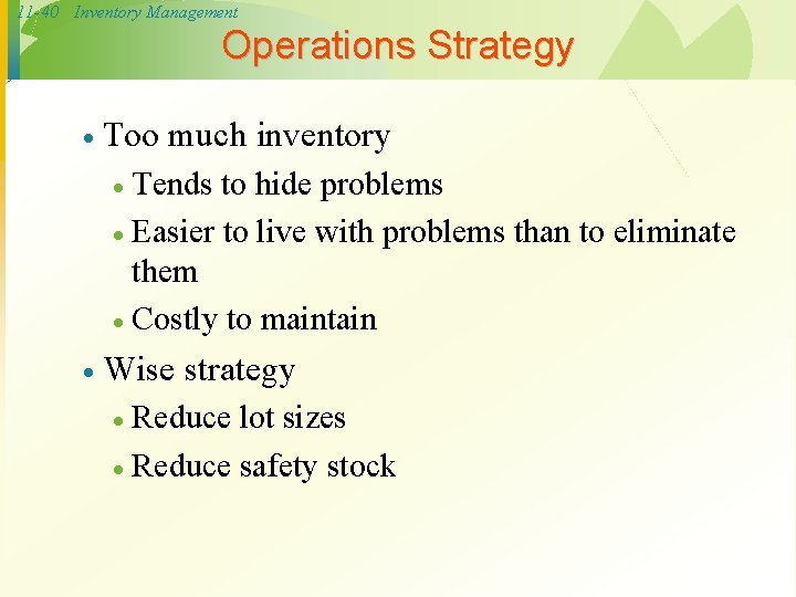 11 -40 Inventory Management Operations Strategy · Too much inventory Tends to hide problems