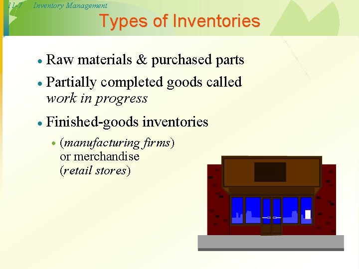 11 -7 Inventory Management Types of Inventories Raw materials & purchased parts · Partially