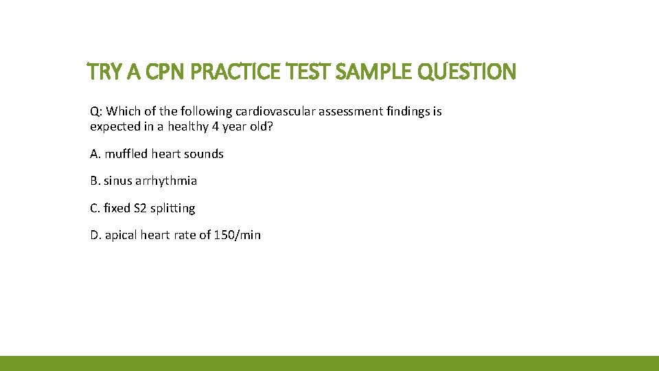 TRY A CPN PRACTICE TEST SAMPLE QUESTION Q: Which of the following cardiovascular assessment