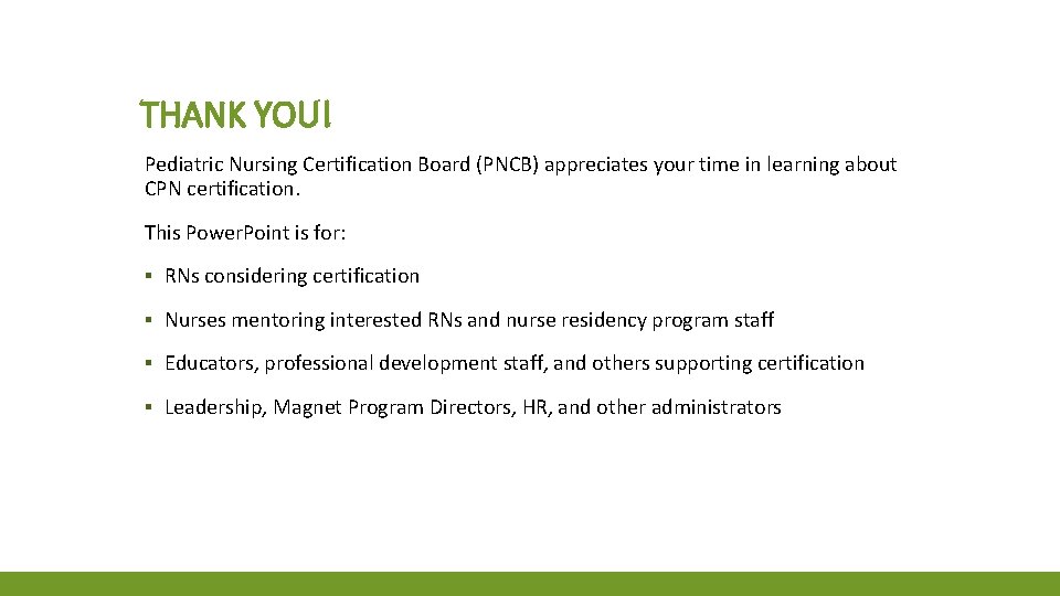 THANK YOU! Pediatric Nursing Certification Board (PNCB) appreciates your time in learning about CPN