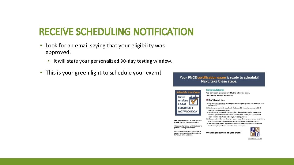 RECEIVE SCHEDULING NOTIFICATION ▪ Look for an email saying that your eligibility was approved.