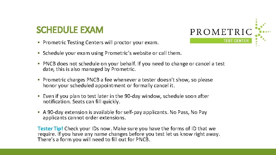 SCHEDULE EXAM ▪ Prometric Testing Centers will proctor your exam. ▪ Schedule your exam