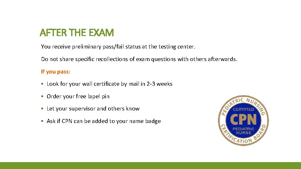 AFTER THE EXAM You receive preliminary pass/fail status at the testing center. Do not