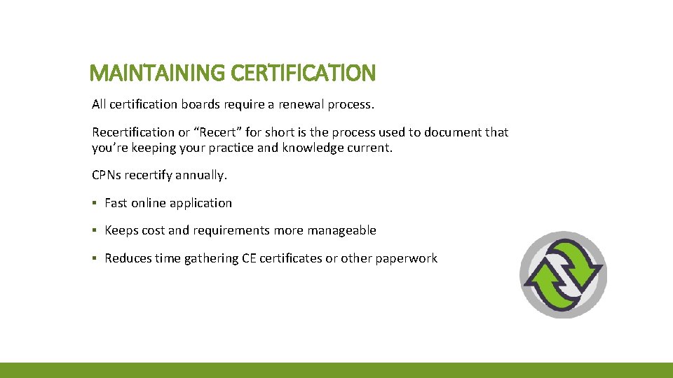 MAINTAINING CERTIFICATION All certification boards require a renewal process. Recertification or “Recert” for short