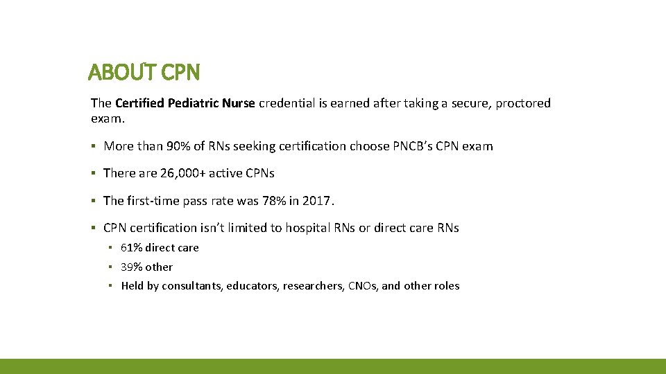 ABOUT CPN The Certified Pediatric Nurse credential is earned after taking a secure, proctored