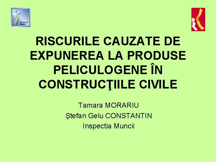 RISCURILE CAUZATE DE EXPUNEREA LA PRODUSE PELICULOGENE ÎN CONSTRUCŢIILE CIVILE Tamara MORARIU Ştefan Gelu