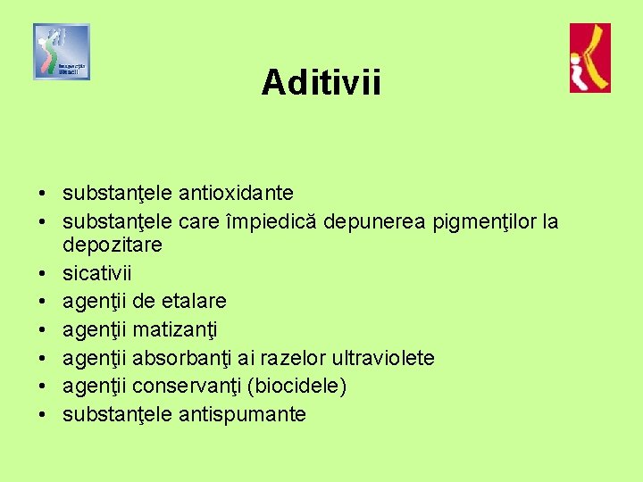 Aditivii • substanţele antioxidante • substanţele care împiedică depunerea pigmenţilor la depozitare • sicativii