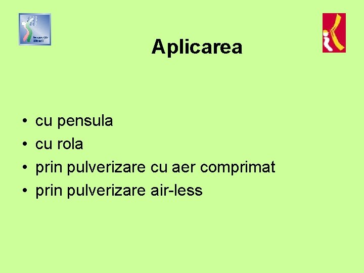 Aplicarea • • cu pensula cu rola prin pulverizare cu aer comprimat prin pulverizare