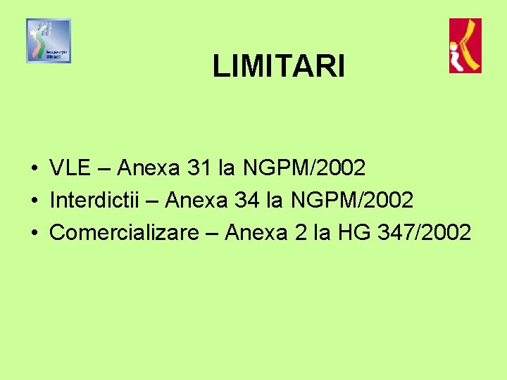 LIMITARI • VLE – Anexa 31 la NGPM/2002 • Interdictii – Anexa 34 la