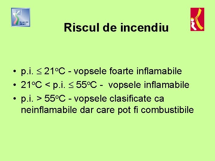 Riscul de incendiu • p. i. 21 o. C - vopsele foarte inflamabile •