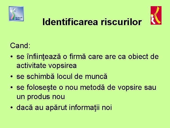 Identificarea riscurilor Cand: • se înfiinţează o firmă care ca obiect de activitate vopsirea