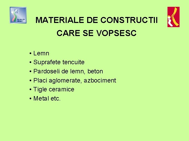 MATERIALE DE CONSTRUCTII CARE SE VOPSESC • Lemn • Suprafete tencuite • Pardoseli de