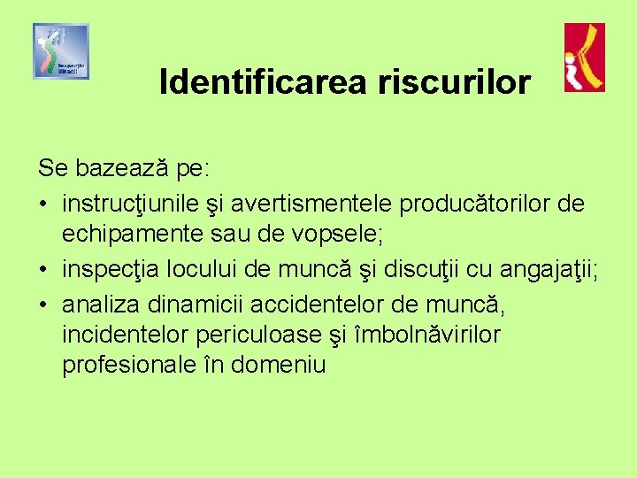 Identificarea riscurilor Se bazează pe: • instrucţiunile şi avertismentele producătorilor de echipamente sau de