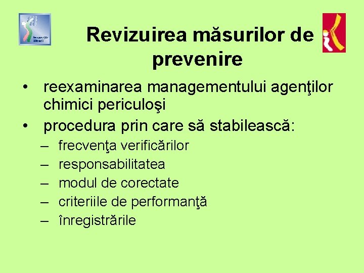 Revizuirea măsurilor de prevenire • reexaminarea managementului agenţilor chimici periculoşi • procedura prin care