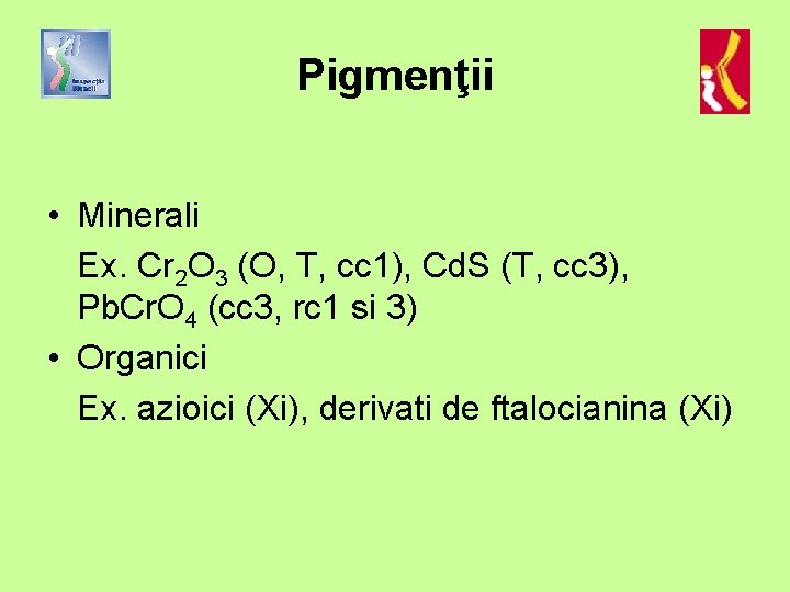 Pigmenţii • Minerali Ex. Cr 2 O 3 (O, T, cc 1), Cd. S