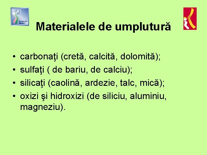 Materialele de umplutură • • carbonaţi (cretă, calcită, dolomită); sulfaţi ( de bariu, de